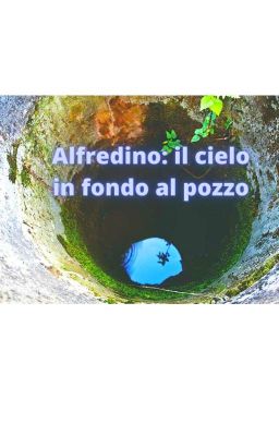 Alfredino: il cielo in fondo al pozzo