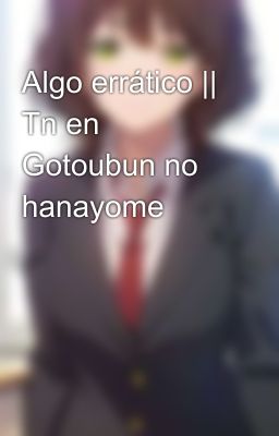 Algo errático || Tn en Gotoubun no hanayome