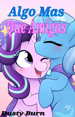 Algo Mas Que Amigas (TRIXIE x STARLIGHT) PAUSADA