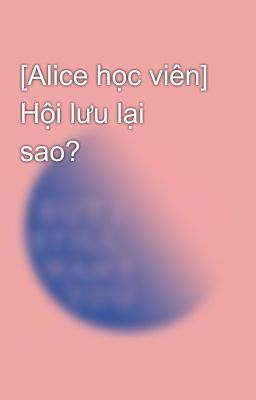 [Alice học viên] Hội lưu lại sao?