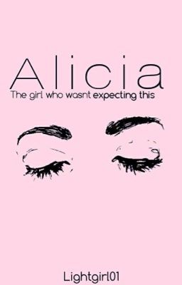 Alicia: The girl who wasn't expecting this ✔️