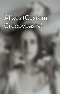 Alixes (Custom Creepypasta)