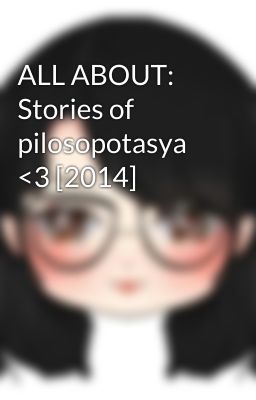 ALL ABOUT: Stories of pilosopotasya <3 [2014]