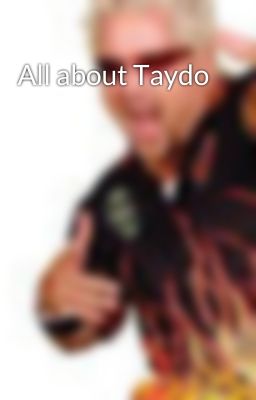 All about Taydo