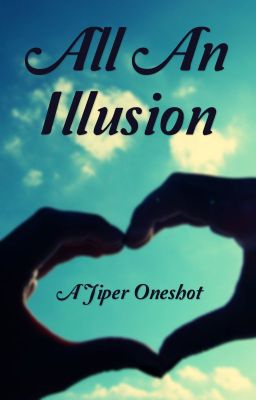 ||All an Illusion|| A Jiper Oneshot