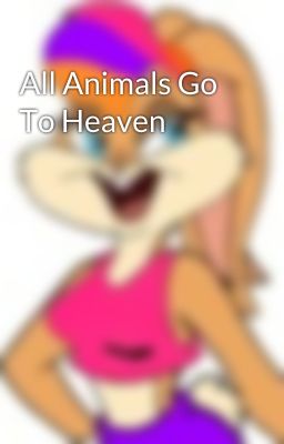 All Animals Go To Heaven 