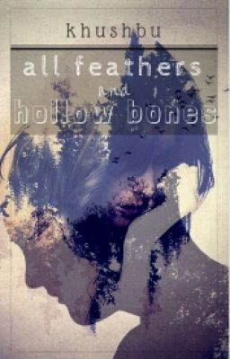 All Feathers and Hollow Bones