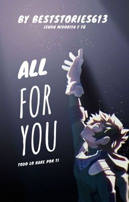 All for you-Deku y tu- (Fanfic)