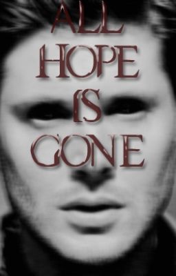 All Hope Is Gone | Supernatural FF (HU)