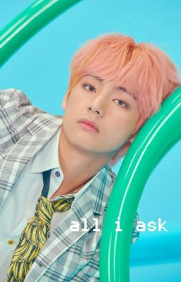 all I ask | kim taehyung