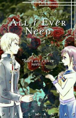 All I Ever Need (Ayushiki Fanfiction) |HIATUS|