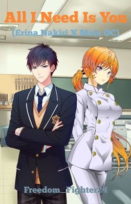 All I Need Is You (Erina Nakiri X Male O.C.) [DISCONTINUED]