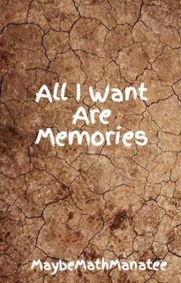 All I Want Are Memories