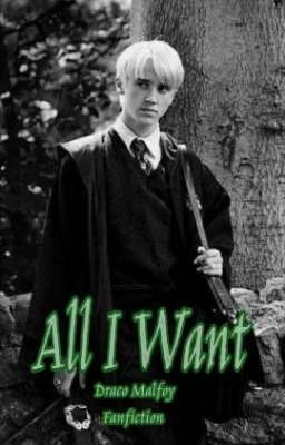 All I Want (Draco Malfoy Fanfiction)