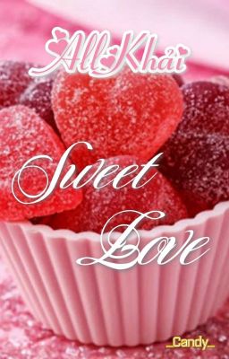 [All Khải] Sweet Love