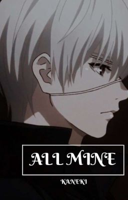 ||All Mine|| Kaneki X Reader Apocalypse AU!