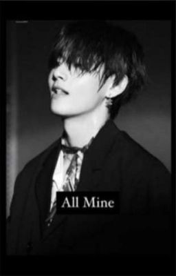 All Mine ||Kim Taehyung