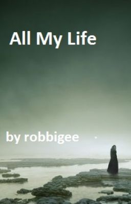 All My Life (a poem)