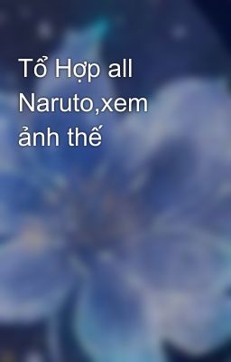 all Naruto xem ảnh thế