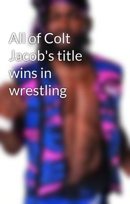 All of Colt Jacob's title wins in wrestling