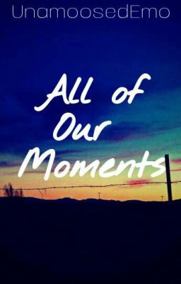 All of Our Moments