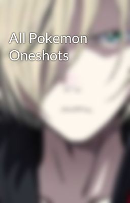 All Pokemon Oneshots