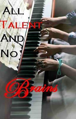 All Talent And No Brains.