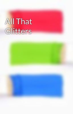 All That Glitters