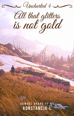 all that glitters is not gold • Uncharted