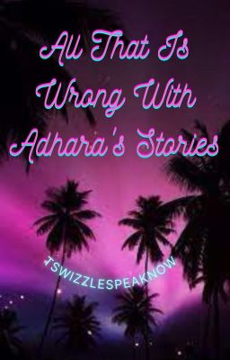 All That Is Wrong With Adhara's Stories