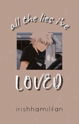 All The Lies I've Loved | | Bakugo x OC