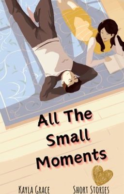 All The Small Moments