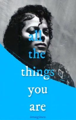 All The Things You Are | MJ Imagines.