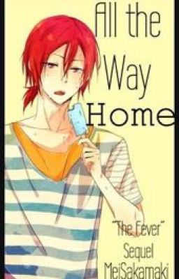 All the Way Home (RinxReader) The Fever Sequel (ON HOLD)