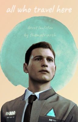 All Who Travel Here (DETROIT Fanfic)