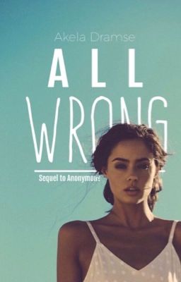 All Wrong • sequel to Anonymous