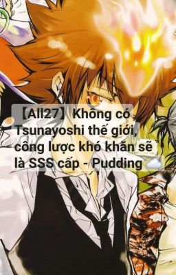 【All27】Không có Sawada Tsunayoshi thế giới, công lược độ khó sẽ là SSS cấp!