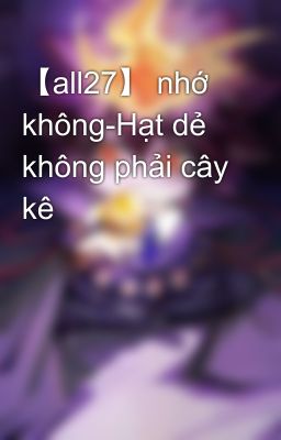 【all27】 nhớ không-Hạt dẻ không phải cây kê