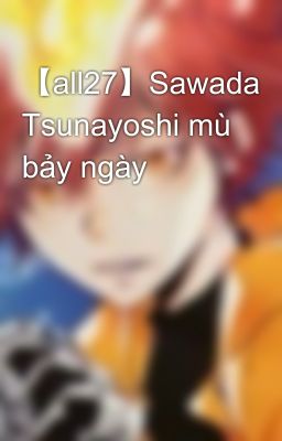 【all27】Sawada Tsunayoshi mù bảy ngày