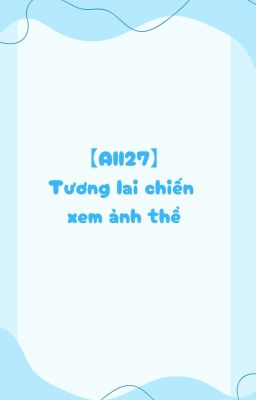 【All27】 Tương lai chiến xem ảnh thể