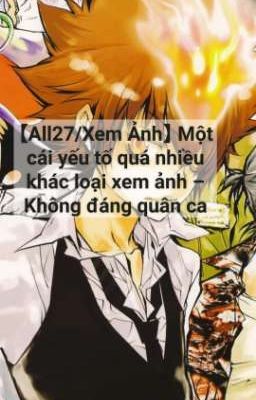 【All27/Xem Ảnh】 Một cái yếu tố quá nhiều khác loại xem ảnh