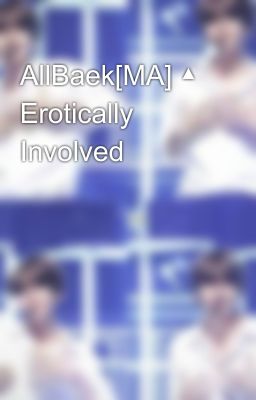 AllBaek[MA] ▲ Erotically Involved