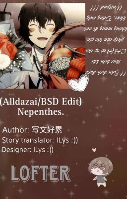 (AllDazai/BSD edit). Nepenthes