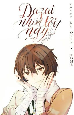 [AllDazai] Dazai, nhìn tôi này!