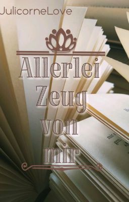 Allerlei Zeug von mir