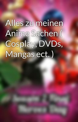 Alles zu meinen Anime Sachen ( Cosplay, DVDs, Mangas ect. )