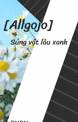 [Allgojo] Sủng vật lầu xanh