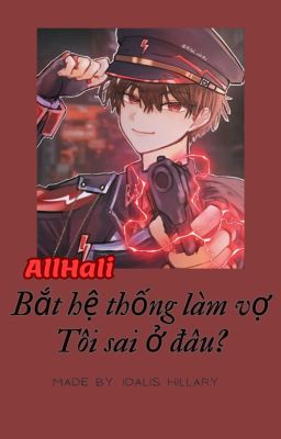 [ AllHali ] Bắt Hệ Thống Làm Vợ, Tôi Sai Ở Đâu?