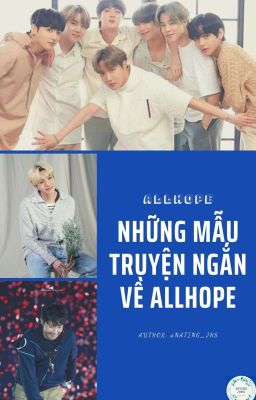 [ALLHOPE] Những Mẫu Truyện Ngắn Về AllHope