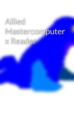 Allied Mastercomputer x Reader